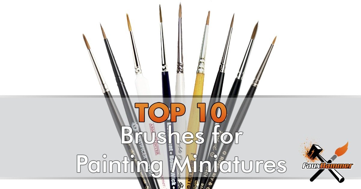 Best Brushes for Painting Miniatures & Wargames Models - 2023 - FauxHammer