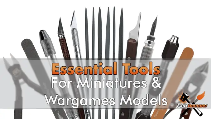 Essential Hobby Tools for Miniatures & Wargames Models