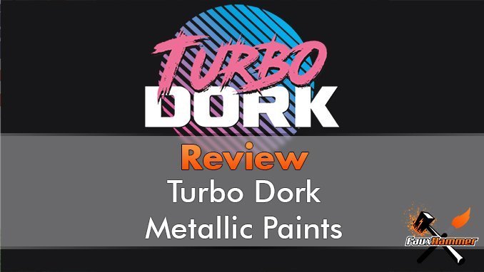 Turbo Dork Paint range review for Miniatures & Wargames Models - FauxHammer