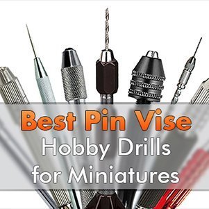 How to Choose and Use a Pin Vise or Mini Drill for Miniatures