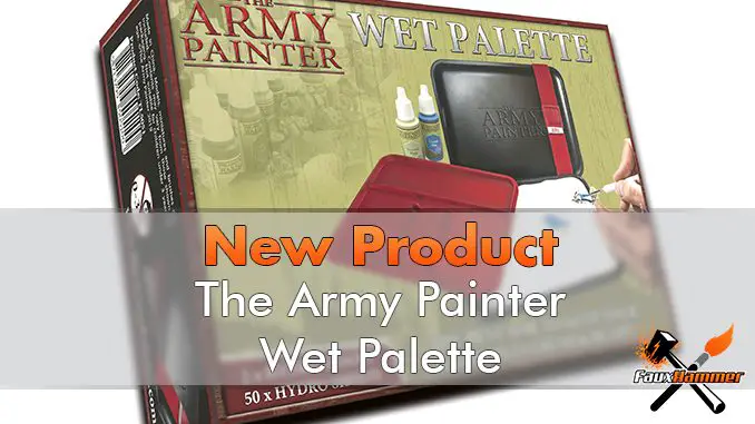 The Army Painter Wet Palette - Vorgestellt The Army Painter Wet Palette - Vorgestellt
