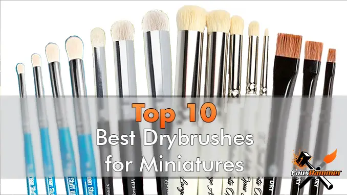 The Best Drybrushes for Miniatures, Models & Slapchop Techniques