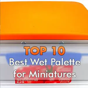 Best Wet-Palette for Painting Miniatures and Wargames Models