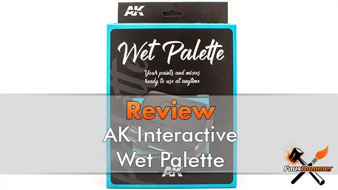 AK Interactive Wet Palette Review - FauxHammer