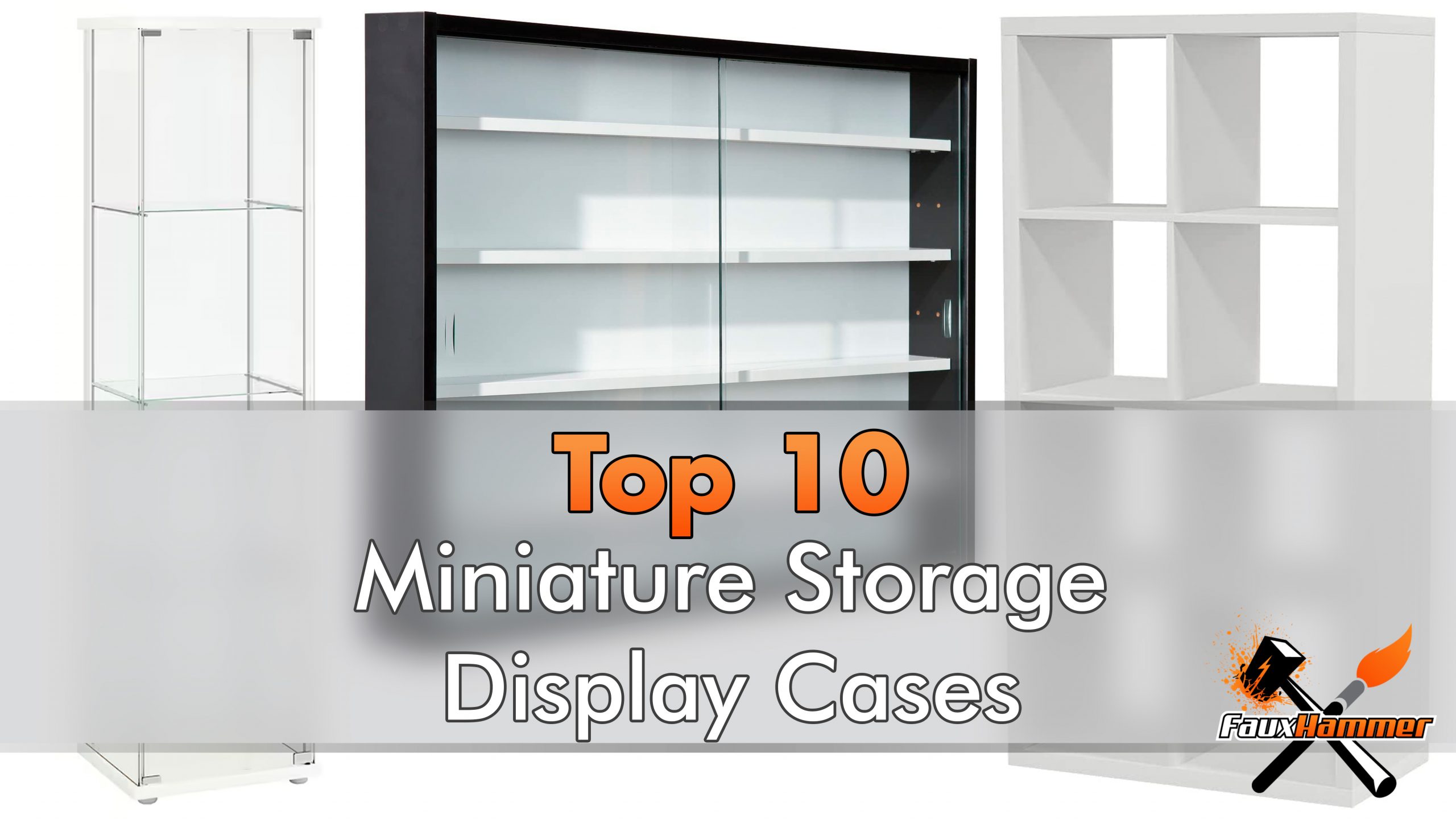 Best Display Cases for Miniatures, 3D Prints & Wargames Models