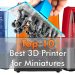 The Best 3D Printer for Miniatures & Models 2.0 - Featured